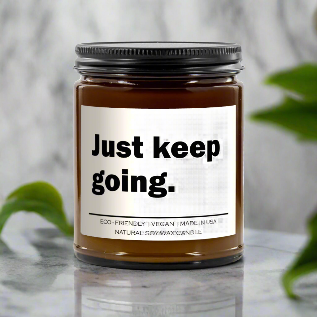 Just Keep Going  - Natural Soy Candles - Gift Idea